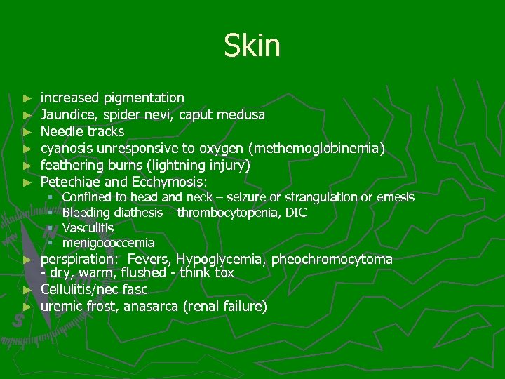 Skin ► ► ► increased pigmentation Jaundice, spider nevi, caput medusa Needle tracks cyanosis