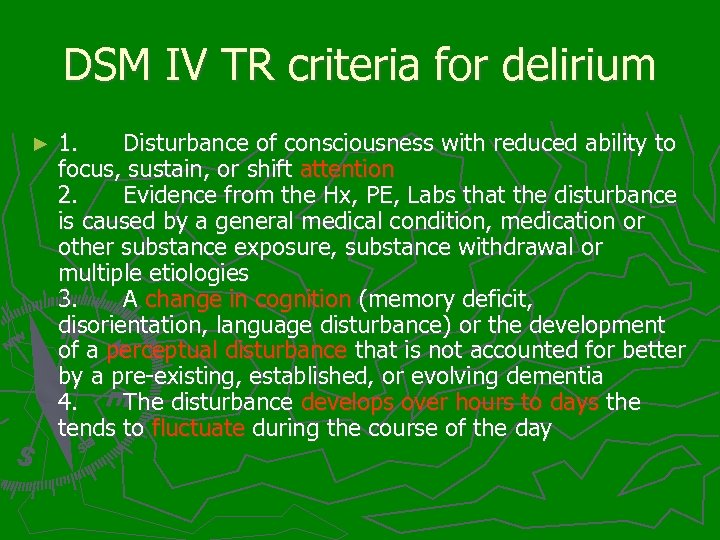 DSM IV TR criteria for delirium ► 1. Disturbance of consciousness with reduced ability