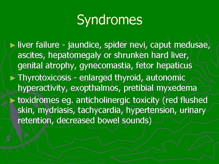 Syndromes ► liver failure - jaundice, spider nevi, caput medusae, ascites, hepatomegaly or shrunken