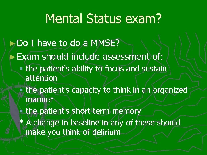 Mental Status exam? ► Do I have to do a MMSE? ► Exam should