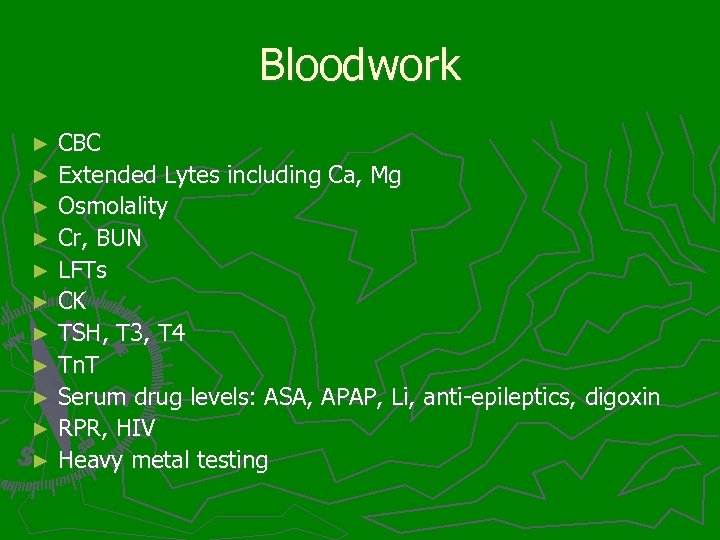 Bloodwork CBC ► Extended Lytes including Ca, Mg ► Osmolality ► Cr, BUN ►