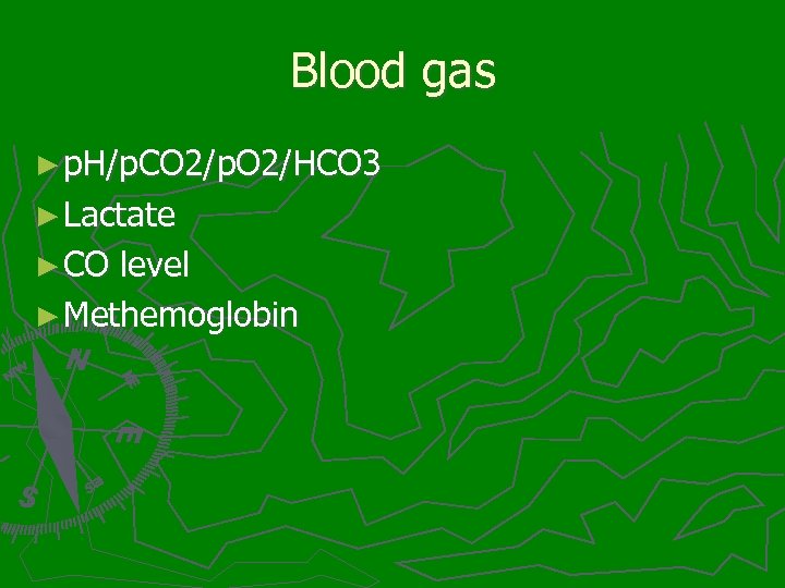 Blood gas ► p. H/p. CO 2/p. O 2/HCO 3 ► Lactate ► CO