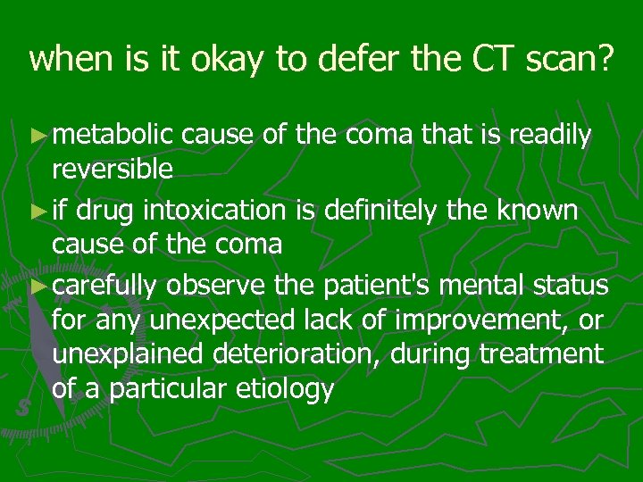 when is it okay to defer the CT scan? ► metabolic cause of the