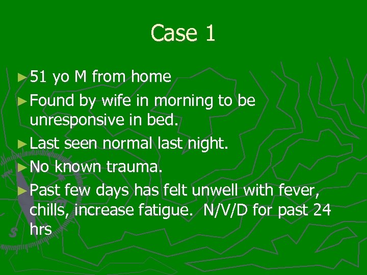 Case 1 ► 51 yo M from home ► Found by wife in morning