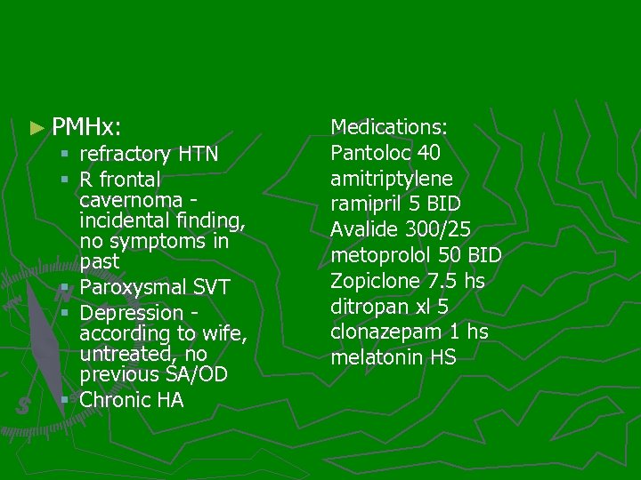 ► PMHx: § refractory HTN § R frontal cavernoma - incidental finding, no symptoms