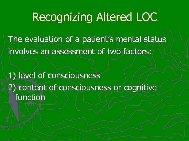 Recognizing Altered LOC The evaluation of a patient’s mental status involves an assessment of