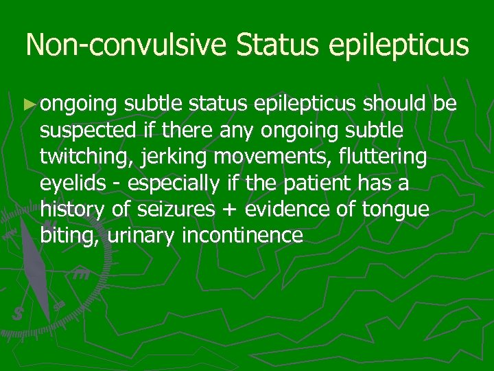 Non-convulsive Status epilepticus ► ongoing subtle status epilepticus should be suspected if there any