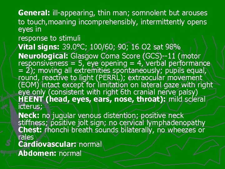 General: ill-appearing, thin man; somnolent but arouses to touch, moaning incomprehensibly, intermittently opens eyes