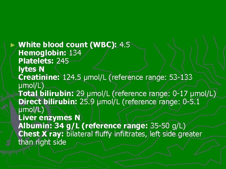 ► White blood count (WBC): 4. 5 Hemoglobin: 134 Platelets: 245 lytes N Creatinine: