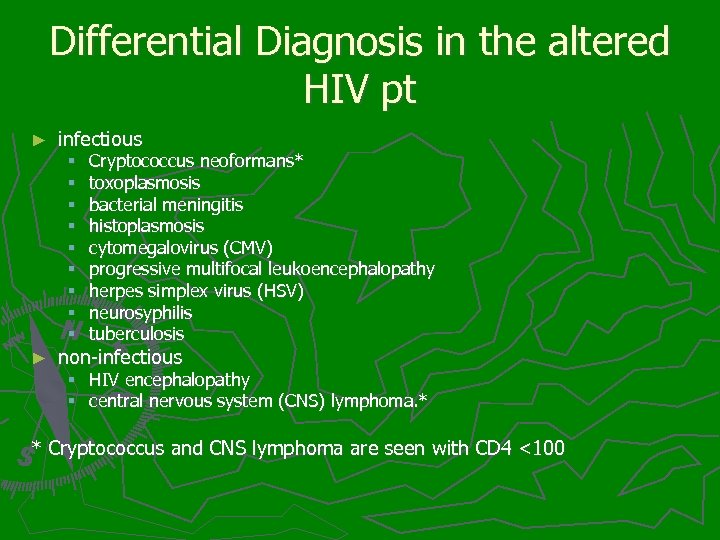 Differential Diagnosis in the altered HIV pt ► infectious § § § § §