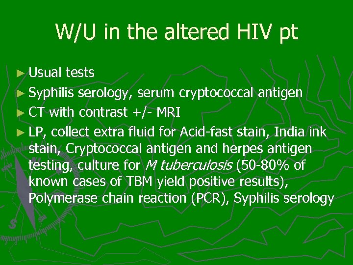 W/U in the altered HIV pt ► Usual tests ► Syphilis serology, serum cryptococcal