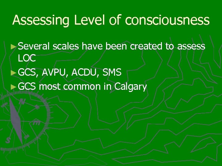 Assessing Level of consciousness ► Several scales have been created to assess LOC ►