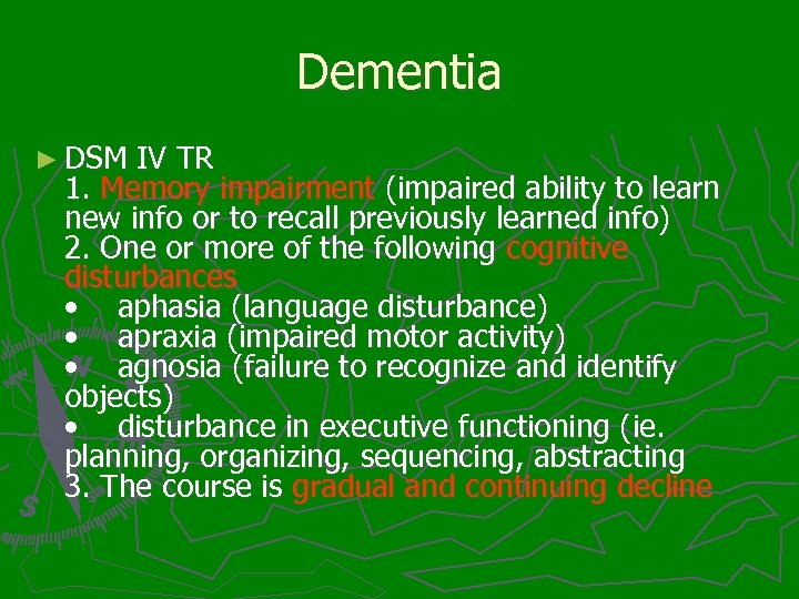 Dementia ► DSM IV TR 1. Memory impairment (impaired ability to learn new info