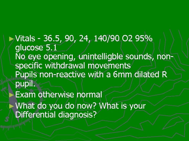 ► Vitals - 36. 5, 90, 24, 140/90 O 2 95% glucose 5. 1