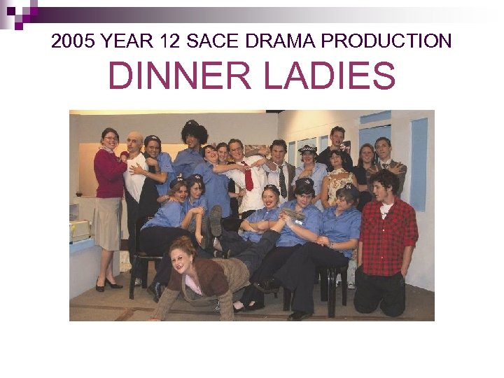 2005 YEAR 12 SACE DRAMA PRODUCTION DINNER LADIES 