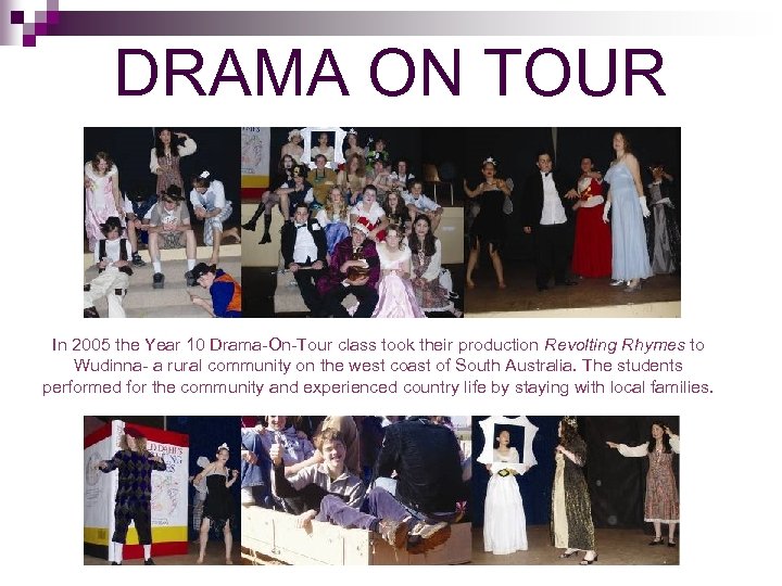 DRAMA ON TOUR In 2005 the Year 10 Drama-On-Tour class took their production Revolting