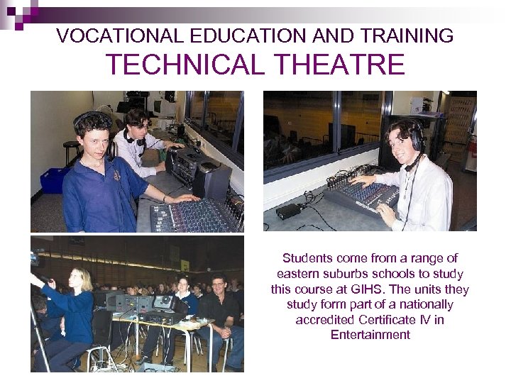 VOCATIONAL EDUCATION AND TRAINING TECHNICAL THEATRE Students come from a range of eastern suburbs