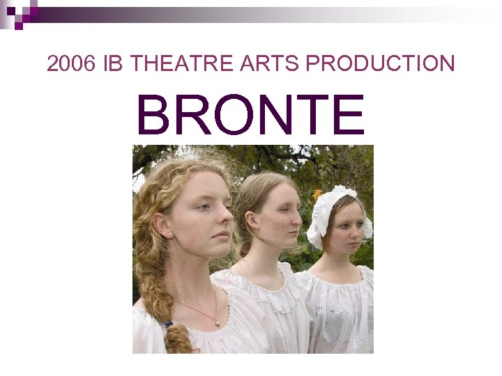 2006 IB THEATRE ARTS PRODUCTION BRONTE 