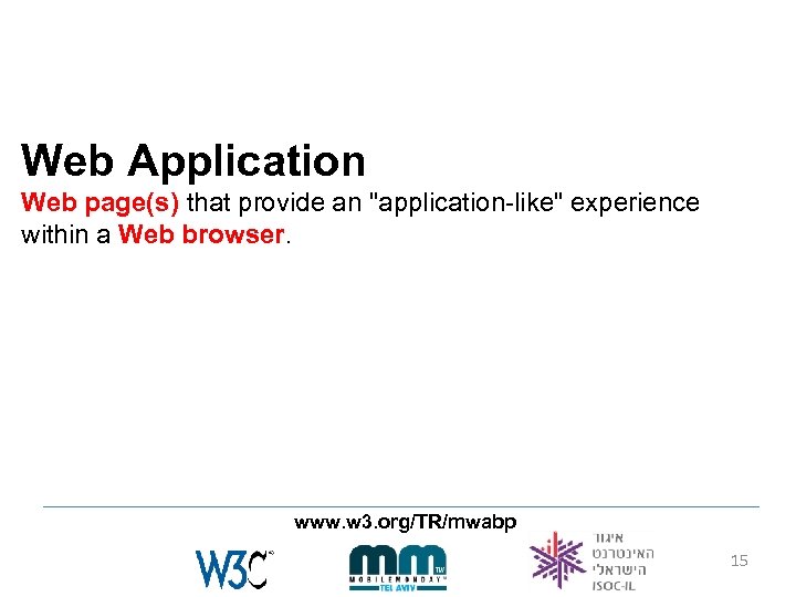 Web Application Web page(s) that provide an "application-like" experience within a Web browser. www.