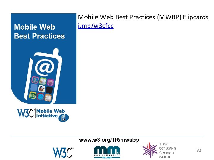 Mobile Web Best Practices (MWBP) Flipcards j. mp/w 3 cfcc www. w 3. org/TR/mwabp