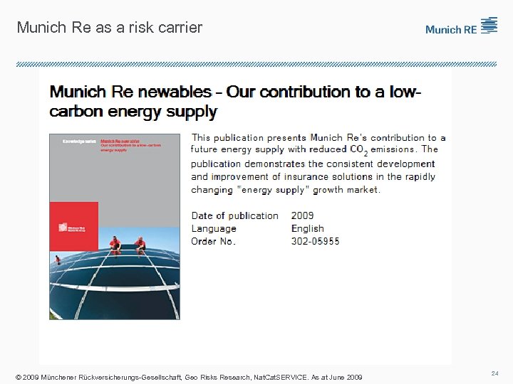 Munich Re as a risk carrier © 2009 Münchener Rückversicherungs-Gesellschaft, Geo Risks Research, Nat.