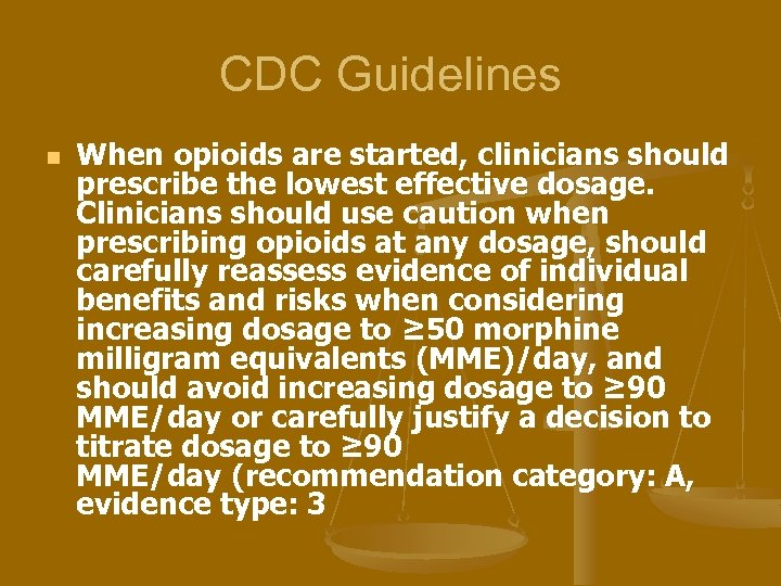 CDC Guidelines n When opioids are started, clinicians should prescribe the lowest effective dosage.