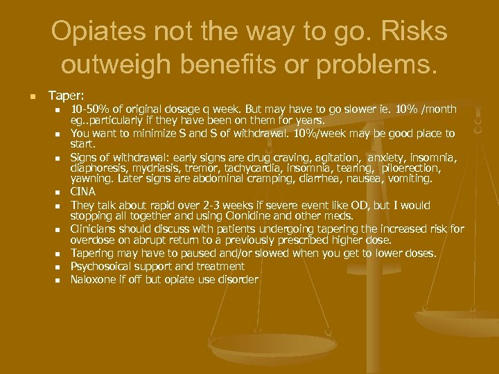 Opiates not the way to go. Risks outweigh benefits or problems. n Taper: n