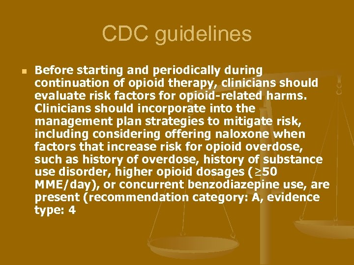 CDC guidelines n Before starting and periodically during continuation of opioid therapy, clinicians should