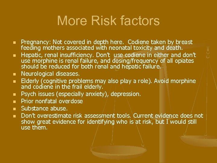 More Risk factors n n n n Pregnancy: Not covered in depth here. Codiene