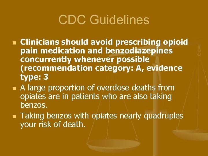 CDC Guidelines n n n Clinicians should avoid prescribing opioid pain medication and benzodiazepines