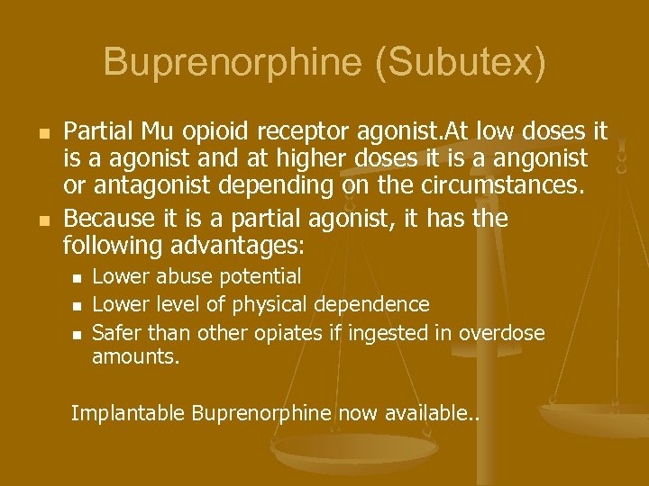 Buprenorphine (Subutex) n n Partial Mu opioid receptor agonist. At low doses it is