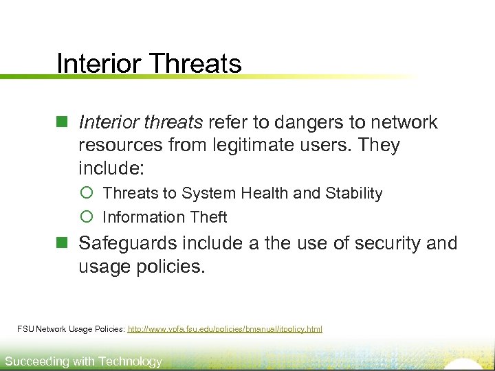 Interior Threats n Interior threats refer to dangers to network resources from legitimate users.