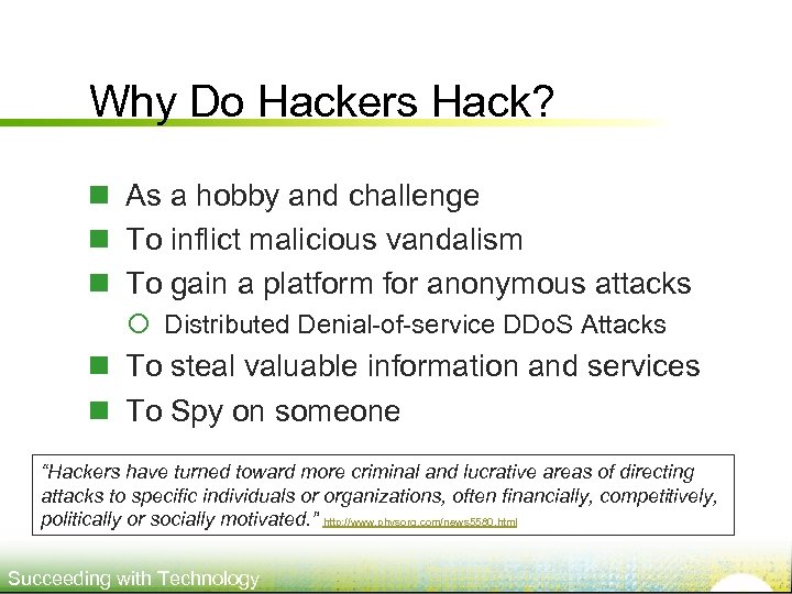 Why Do Hackers Hack? n As a hobby and challenge n To inflict malicious