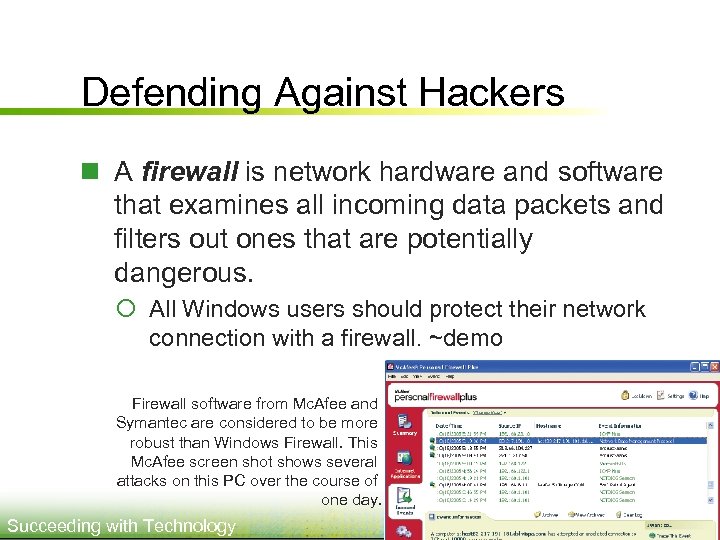 Defending Against Hackers n A firewall is network hardware and software that examines all