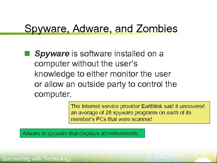 Spyware, Adware, and Zombies n Spyware is software installed on a computer without the