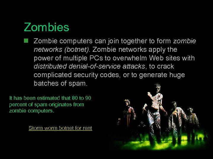 Zombies n Zombie computers can join together to form zombie networks (botnet). Zombie networks