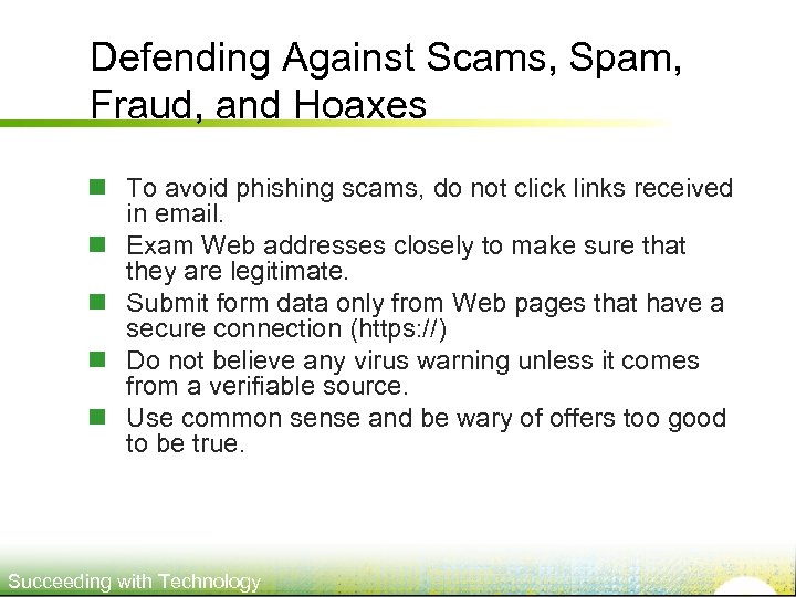 Defending Against Scams, Spam, Fraud, and Hoaxes n To avoid phishing scams, do not