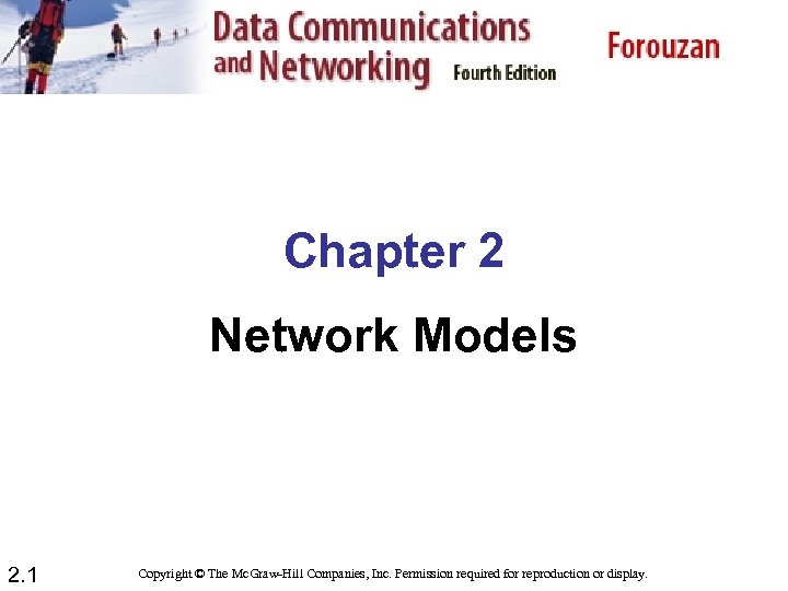 Chapter 2 Network Models 2. 1 Copyright © The Mc. Graw-Hill Companies, Inc. Permission