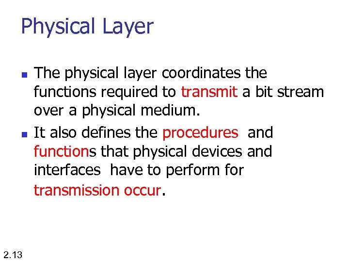 Physical Layer n n 2. 13 The physical layer coordinates the functions required to