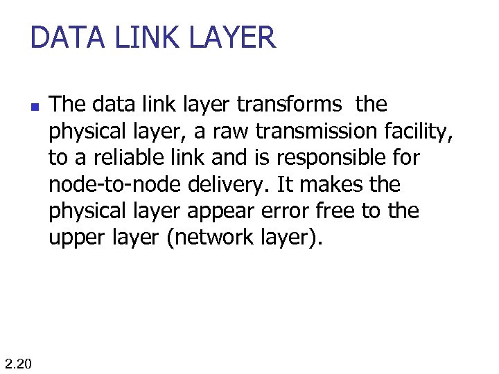 DATA LINK LAYER n 2. 20 The data link layer transforms the physical layer,