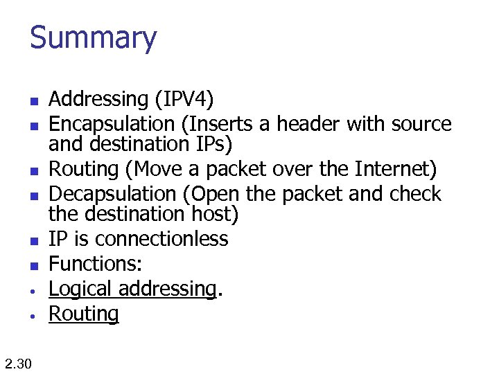 Summary n n n • • 2. 30 Addressing (IPV 4) Encapsulation (Inserts a