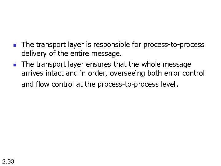 n n The transport layer is responsible for process-to-process delivery of the entire message.