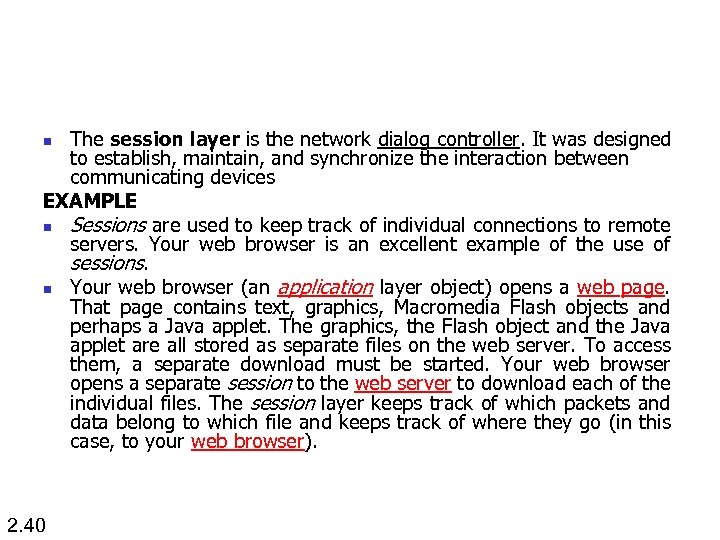 The session layer is the network dialog controller. It was designed to establish, maintain,