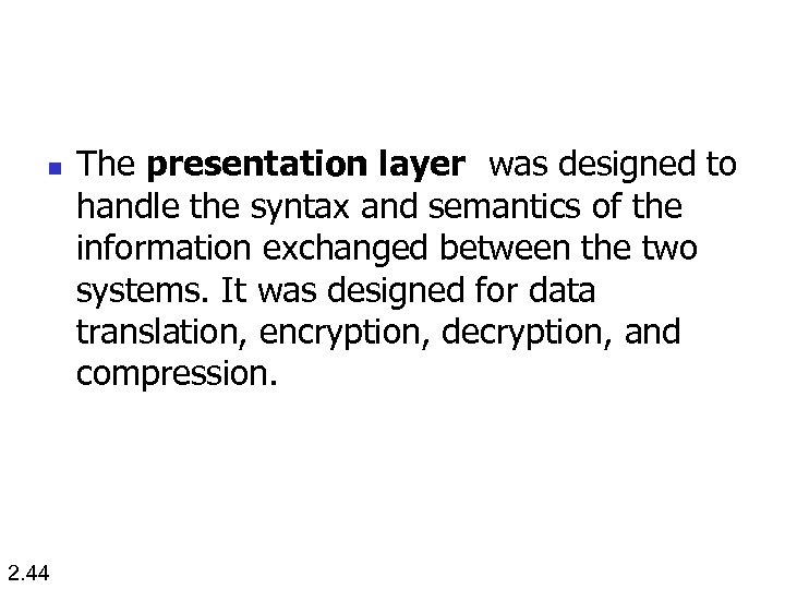 n 2. 44 The presentation layer was designed to handle the syntax and semantics