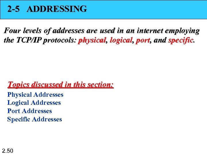 2 -5 ADDRESSING Four levels of addresses are used in an internet employing the