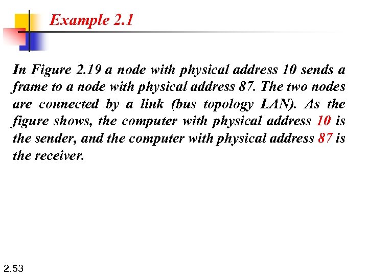 Example 2. 1 In Figure 2. 19 a node with physical address 10 sends