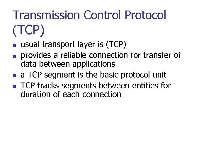 Transmission Control Protocol (TCP) n n usual transport layer is (TCP) provides a reliable