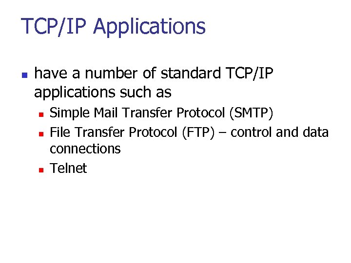 TCP/IP Applications n have a number of standard TCP/IP applications such as n n