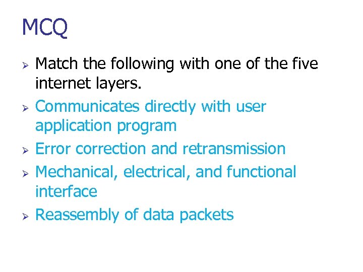 MCQ Ø Ø Ø Match the following with one of the five internet layers.