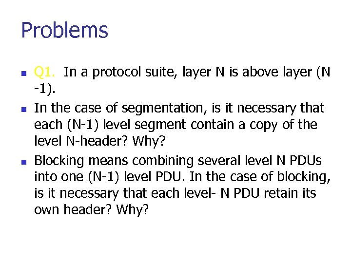 Problems n n n Q 1. In a protocol suite, layer N is above